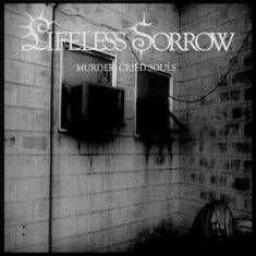 Lifeless Sorrow : Murder! Cried Souls